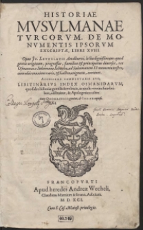 Historiae Musulmanae Turcorum De Monumentis Ipsorum Exscriptae Libri XVIII [...]