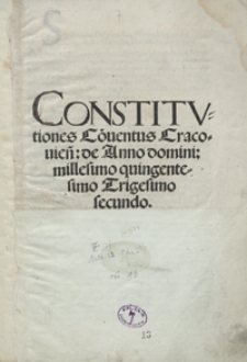 Constitutiones Co[n]ventus Cracovien[sis] de Anno domini millesimo quingentesimo Trigesimo secundo. - Wyd. G