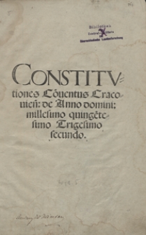 Constitutiones Co[n]ventus Cracovien[sis] de Anno domini millesimo quingentesimo Trigesimo secundo. - Wyd. E
