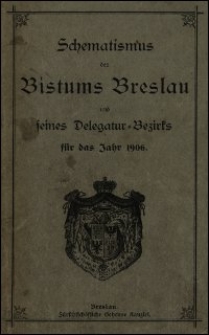 Schematismus des Bistums Breslau und seines Delegatur-Bezirks für das Jahr 1906
