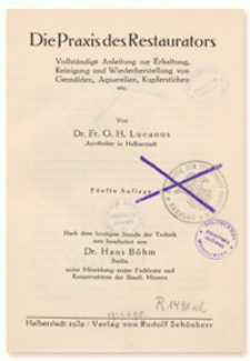 Die Praxis des Restaurators : vollst&auml;ndige Anleitung zur Erhaltung, Reinigung und Wiederherstellung von Gem&auml;lden, Aquarellen, Kupferstichen etc.