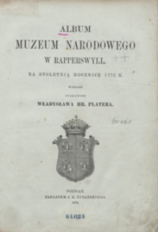 Album Muzeum Narodowego w Rapperswyll : na stoletnią rocznicę 1772 r.