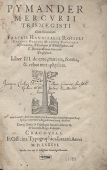Pymander Mercurii Trismegisti Cum Commento [...]. Liber III de ente, materia, forma et rebus metaphysicis
