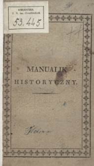 Manualik historyczny, zawieraiący ważnieysze wypadki, począwszy od początku świata aż do pokoiu paryzkiego na dniu 14. maja r. 1814 zawartego