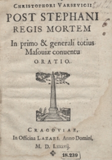 Christophori Varsevicii Post Stephani Regis Mortem In Primo et Generali totius Masoviae conventu Oratio