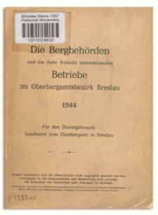 Die Bergbehörden und ihrer Aufsicht unterstehenden Betriebe im Oberbergamtsbezirk Breslau 1944 : für den Dienstgebrauch bearbeitet vom Oberbergamt in Breslau