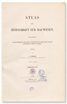 Atlas zur Zeitschrift für Bauwesen, Jr. VIII, 1858