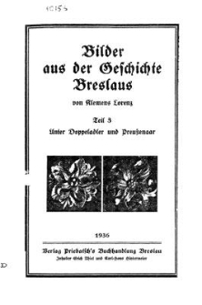 Bilder aus der Geschichte Breslaus. T. 3, Unter Doppeladler und Preußenaar