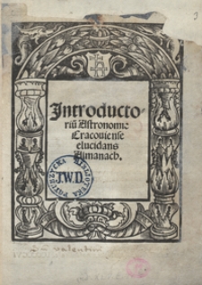 Jntroductoriu[m] Astronomie Cracoviense elucidans Almanach