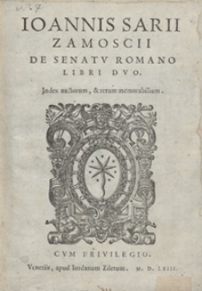 Ioannis Sarii Zamoscii De senatu Romano Libri Duo