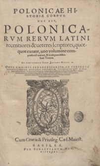 Polonicae Historiae Corpus hoc est Polonicarum Rerum Latini recentiores et veteres scriptores, quotquot extant, uno volumine compraehensi omnes […]. [T. 1.] - War. A