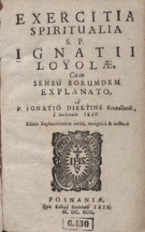 Exercitia Spiritualia S. P. Ignatii Loyolae Cum Sensu Eorundem Explanato A P. Ignatio Diertins [...]