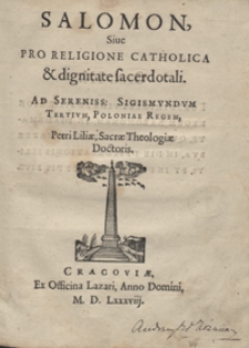 Salomon Sive Pro Religione Catholica et dignitate sacerdotali Ad [&hellip;] Sigismundum Tertium, Poloniae Regem
