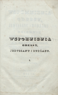 Wspomnienia Odessy, Jedyssanu i Budzaku : dziennik przejażdzki w roku 1843, od 22 czerwca do 11 września, J. I. Kraszewskiego [...]. Tom pierwszy