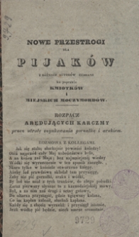 Nowe przestrogi dla pijak&oacute;w z r&oacute;żnych autor&oacute;w zebrane ku poprawie kmiotk&oacute;w i miejskich moczymord&oacute;w