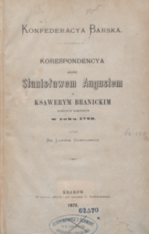 Konfederacya barska : korespondencya między Stanisławem Augustem a Ksawerym Branickim, łowczym koronnym, w roku 1768