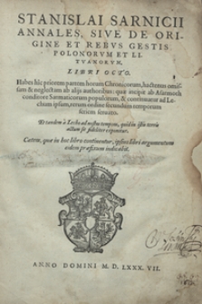Stanislai Sarnicii Annales Sive De Origine Et Rebus Gestis Polonorum Et Lituanorum Libri Octo [...]