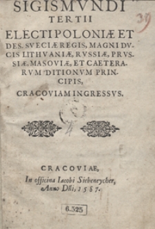 Sigismundi Tertii Electi Poloniae [...] Regis [...] Cracoviam Ingressus. - Wyd. A