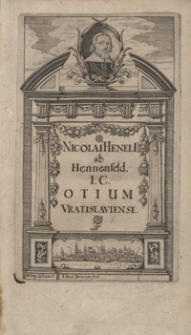 Nicolai Henelii ab Hennefeld [...] Otium Wratislaviense hoc est Variarum observationum ac Commentationum Liber ; Addita est eiusdem de Studio Juris epistola